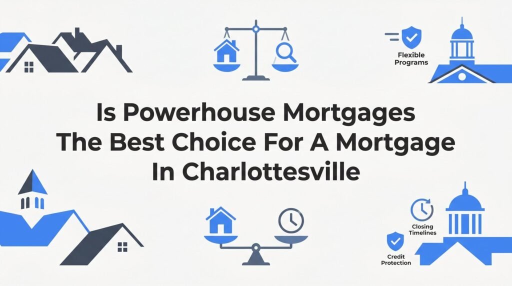 7 Honest Reasons Charlottesville Homebuyers Are Choosing Powerhouse Mortgages Over the Competition