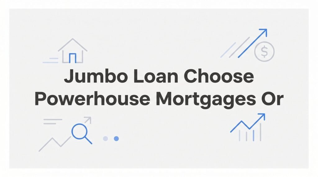 Jumbo Loan in Virginia: How to Choose Between Powerhouse Mortgages and Other Lenders