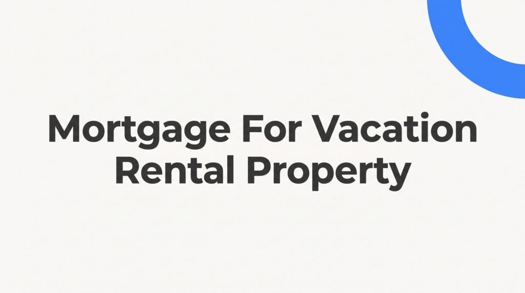 How to Get a Mortgage for a Vacation Rental Property: Step-by-Step Guide for Virginia Investors