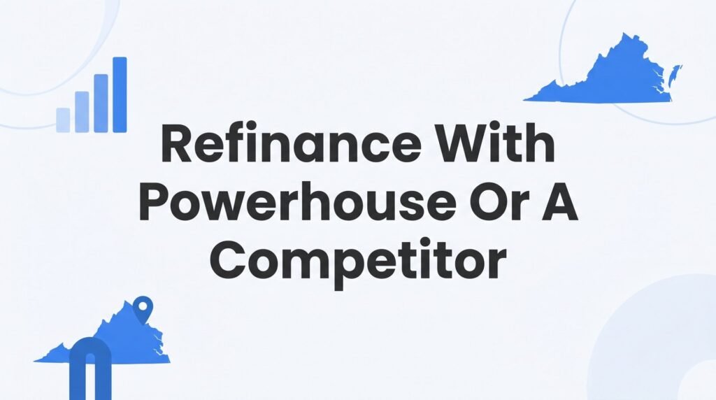 Refinance With Powerhouse or a Competitor: A Virginia Homeowner's Honest Comparison Guide