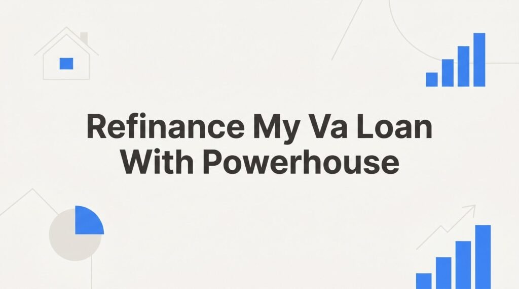 How to Refinance Your VA Loan with Powerhouse Mortgages: IRRRL vs Cash-Out Explained for Virginia Veterans